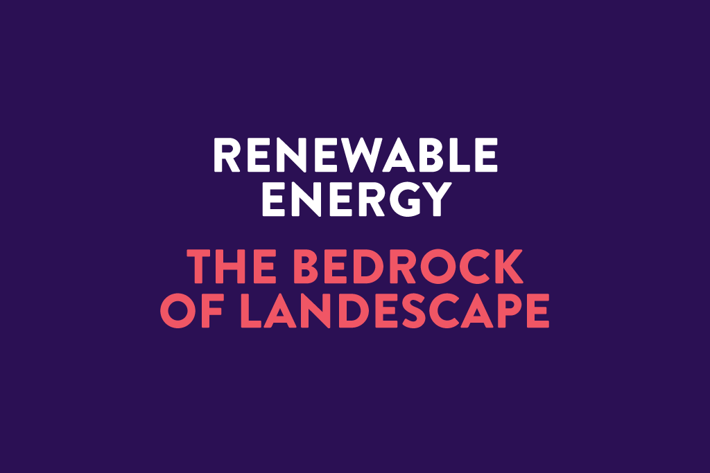 RENEWABLE ENERGY – THE BEDROCK OF LANDESCAPE